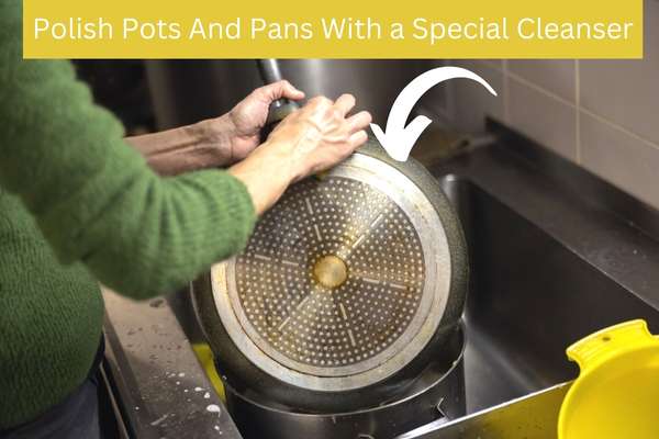 Polish Pots And Pans With a Special Cleanser