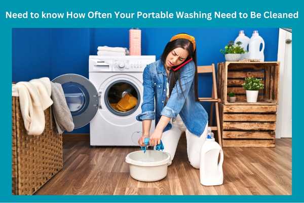 Need to know How Often Your Portable Washing Need to Be Cleaned