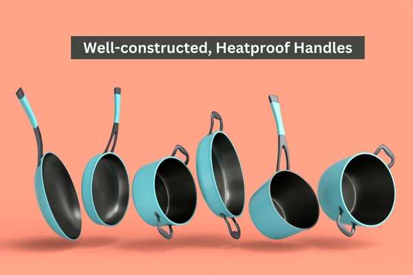 Well-constructed, Heatproof Handles Cookware