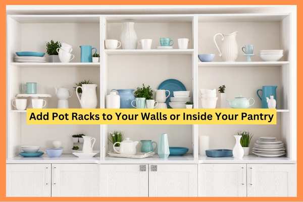 Add Pot Racks to Your Walls or Inside Your Pantry