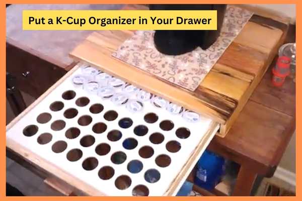 Put a K-Cup Organizer in Your Drawer