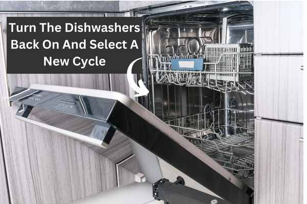 Turn The Dishwashers Back On And Select A New Cycle