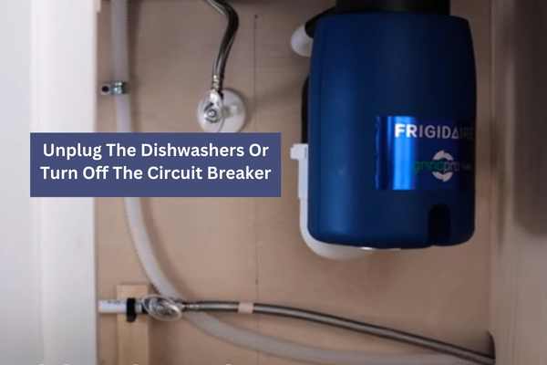 Unplug The Dishwashers Or Turn Off The Circuit Breaker