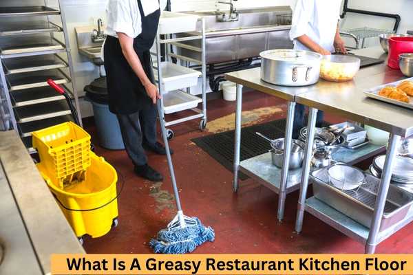 What Is A Greasy Restaurant Kitchen Floor