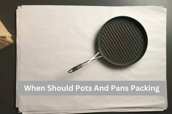 When Should Pots And Pans Packing
