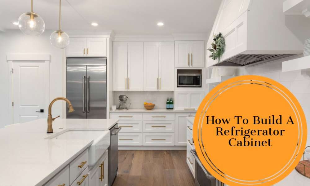 How To Build A Refrigerator Cabinet