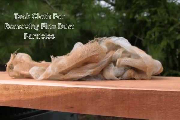 Tack Cloth For Removing Fine Dust Particles