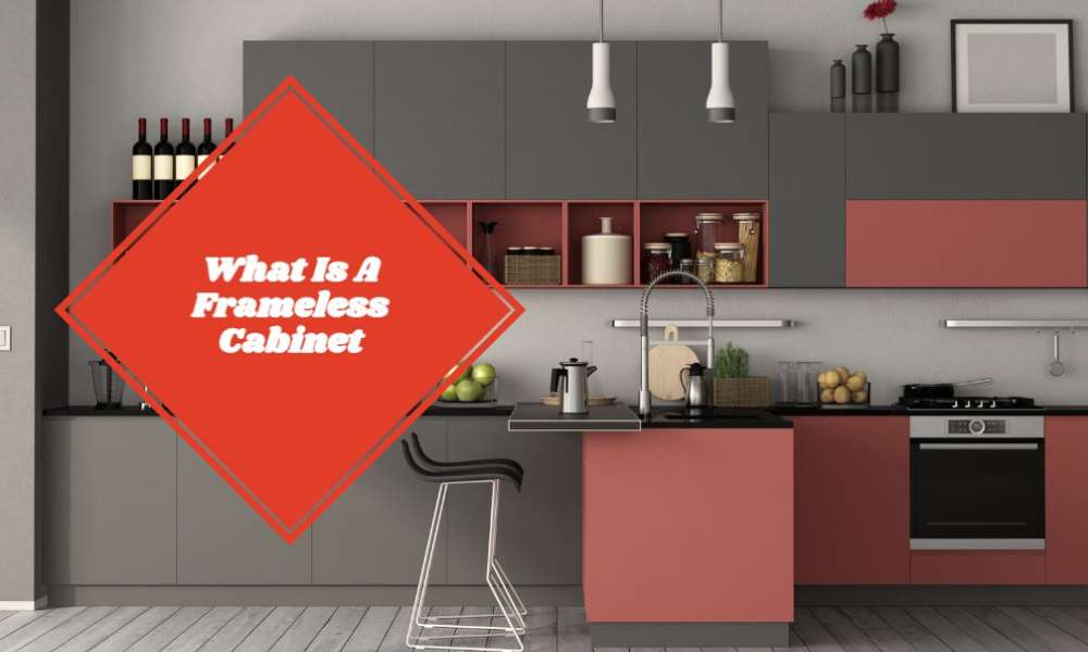 What Is A Frameless Cabinet