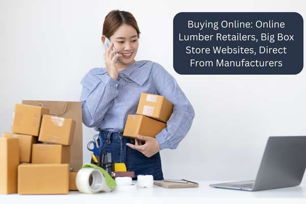 Buying Online: Online Lumber Retailers, Big Box Store Websites, Direct From Manufacturers