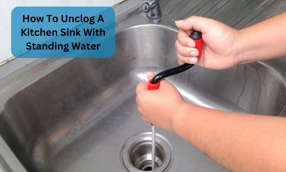 How To Unclog A Kitchen Sink With Standing Water
