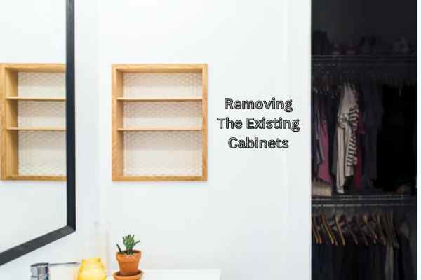 Removing The Existing Cabinets