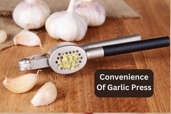 Convenience Of Garlic Press