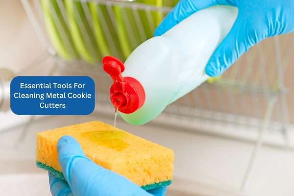 Essential Tools For Cleaning Metal Cookie Cutters