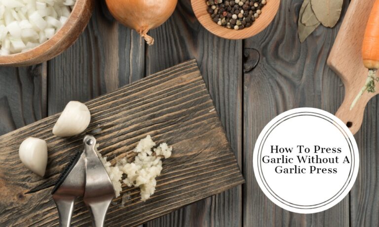 How Do You Press Garlic Without A Garlic Press