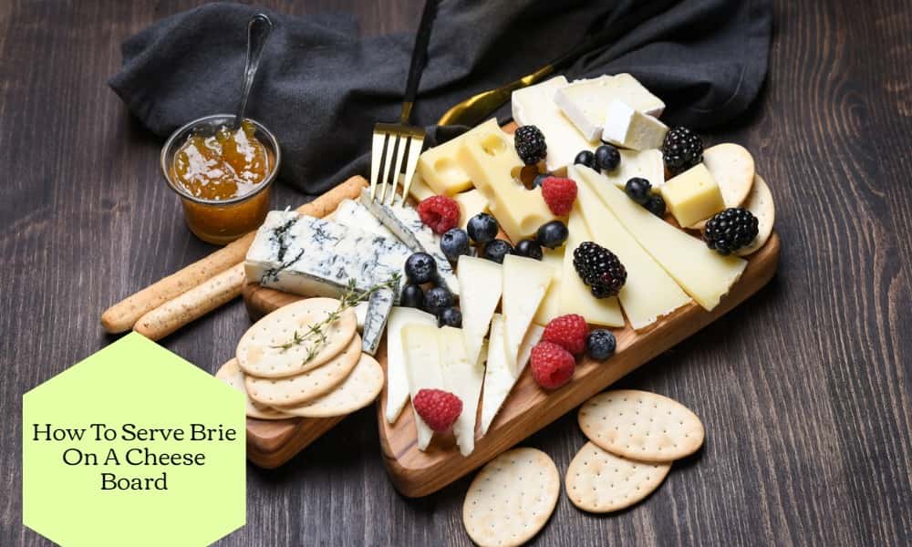 How To Serve Brie On A Cheese Board